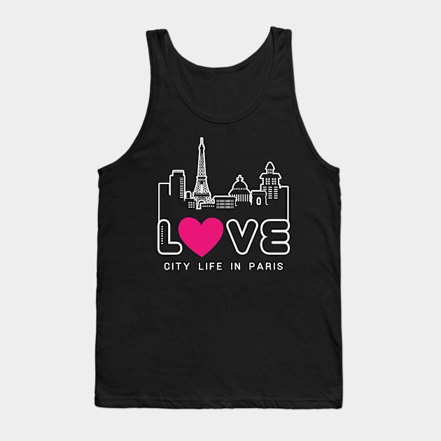 Love City Life in Paris Tank Top by travel2xplanet